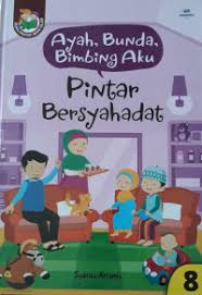 Ayah, Bunda, Bimbing Aku Pintar Bersyahadat : Jilid 8
