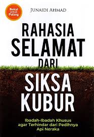 Rahasia Selamat dari Siksa Kubur : Ibadah-Ibadah Khusus agar Terhindar dari Pedihnya Api Neraka