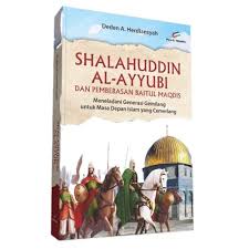 Shalahuddin Al-Ayyubi dan pembebasan Baitul Maqdis : meneladani generasi gemilang untuk masa depan Islam yang cemerlang